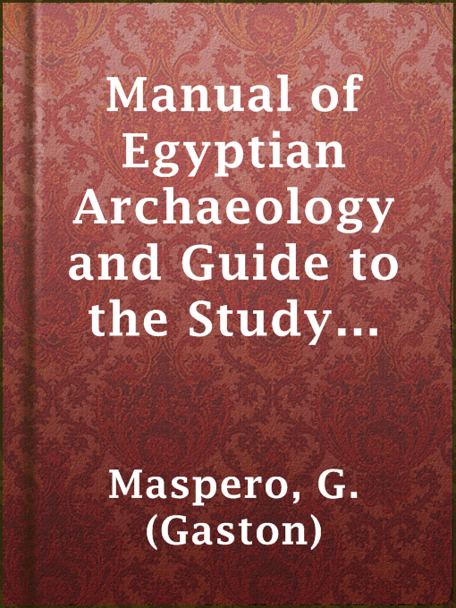 Title details for Manual of Egyptian Archaeology and Guide to the Study of Antiquities in Egypt by G. (Gaston) Maspero - Wait list